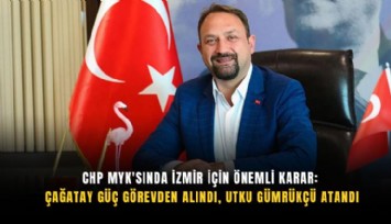 CHP MYK'sında İzmir için önemli karar: Çağatay Güç görevden alındı, Utku Gümrükçü atandı