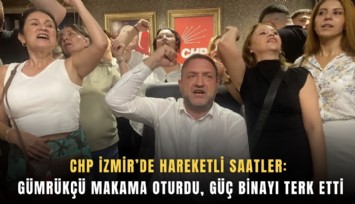 CHP İzmir’de hareketli saatler: Gümrükçü makama oturdu, Güç binayı terk etti