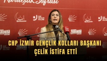 CHP İzmir Gençlik Kolları Başkanı Çelik istifa etti
