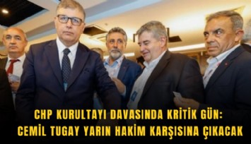 CHP Kurultayı davasında kritik gün: Cemil Tugay yarın hakim karşısına çıkacak