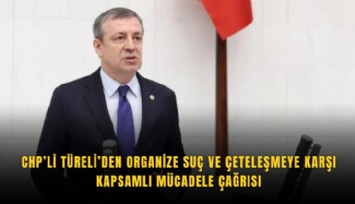 CHP’li Türeli’den organize suç ve çeteleşmeye karşı kapsamlı mücadele çağrısı