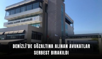 Denizli’de gözaltına alınan avukatlar serbest bırakıldı