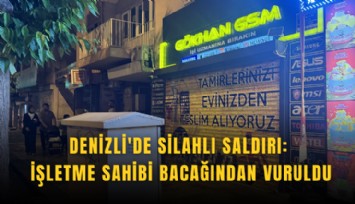 Denizli'de silahlı saldırı: İşletme sahibi bacağından vuruldu