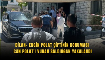 Dilan- Engin Polat çiftinin koruması Can Polat'ı vuran saldırgan yakalandı