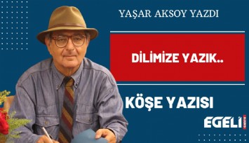 DİLİMİZE YAZIK..