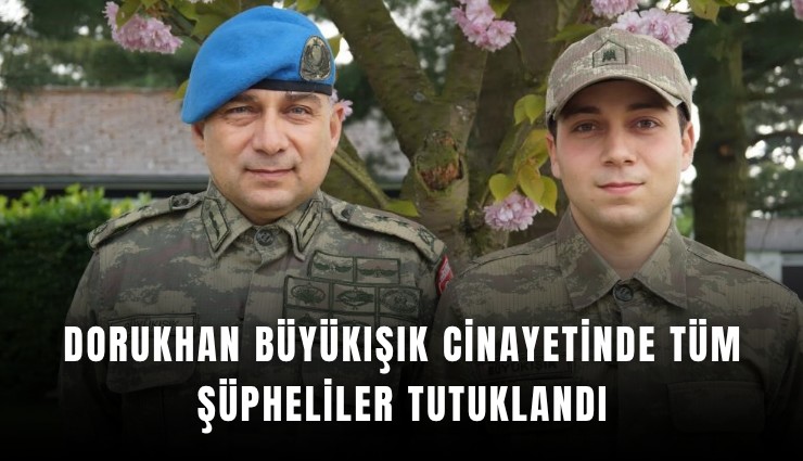 Dorukhan Büyükışık cinayetinde tüm şüpheliler tutuklandı