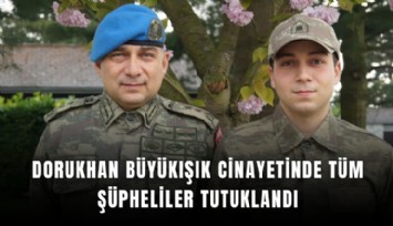 Dorukhan Büyükışık cinayetinde tüm şüpheliler tutuklandı