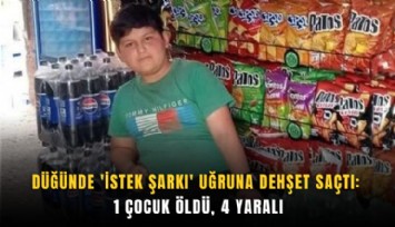 Düğünde 'istek şarkı' uğruna dehşet saçtı: 1 çocuk öldü, 4 yaralı