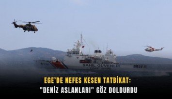 Ege’de nefes kesen tatbikat: 'Deniz Aslanları' göz doldurdu