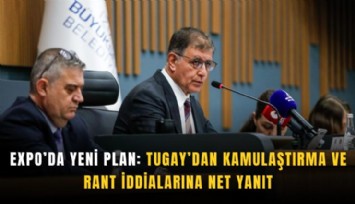 EXPO’da yeni plan: Tugay’dan kamulaştırma ve rant iddialarına net yanıt