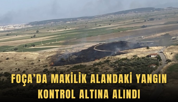Foça’da makilik alandaki yangın kontrol altına alındı