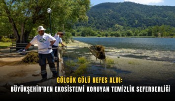 Gölcük Gölü nefes aldı: Büyükşehir’den ekosistemi koruyan temizlik seferberliği