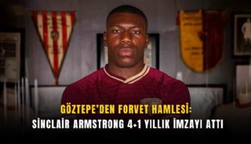 Göztepe’den forvet hamlesi: Sinclair Armstrong 4+1 yıllık imzayı attı