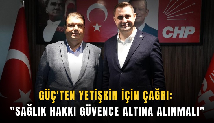Güç'ten Yetişkin için çağrı: 'Sağlık hakkı güvence altına alınmalı'