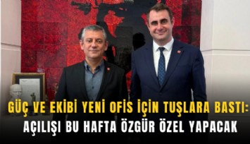 Güç ve ekibi yeni ofis için tuşlara bastı: Açılışı bu hafta Özgür Özel yapacak