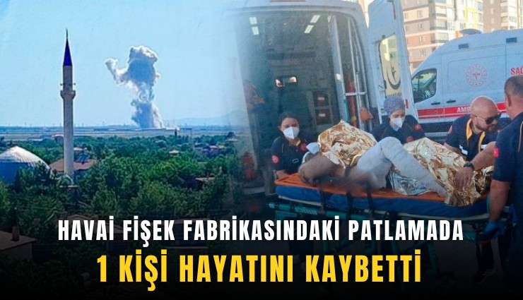Havai fişek fabrikasındaki patlamada 1 kişi hayatını kaybetti