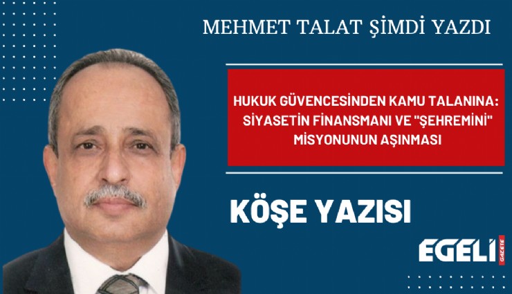 Hukuk Güvencesinden Kamu Talanına: Siyasetin Finansmanı ve 'Şehremini' Misyonunun Aşınması