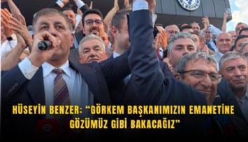 Hüseyin Benzer: Görkem Başkanımızın emanetine gözümüz gibi bakacağız