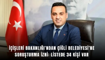 İçişleri Bakanlığı’ndan Çiğli Belediyesi’ne soruşturma izni: Listede 34 kişi var