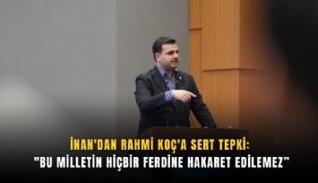 İnan'dan Rahmi Koç'a sert tepki: 'Bu milletin hiçbir ferdine hakaret edilemez
