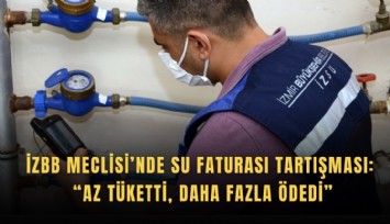 İzBB Meclisi’nde su faturası tartışması: Az tüketti, daha fazla ödedi