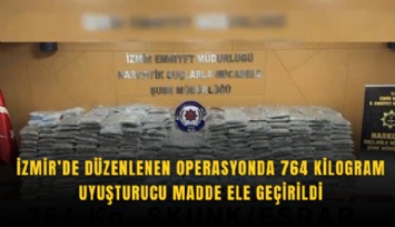 İzmir’de düzenlenen operasyonda 764 kilogram uyuşturucu madde ele geçirildi