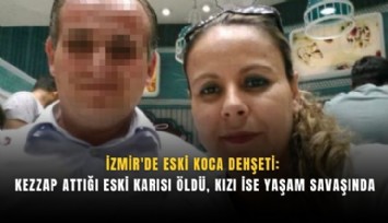 İzmir'de eski eşinin kezzaplı saldırısına uğrayan kadın hayatını kaybetti
