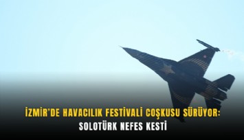İzmir’de Havacılık Festivali coşkusu sürüyor: SOLOTÜRK nefes kesti
