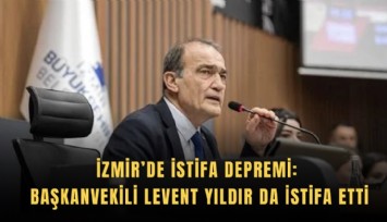 İzmir’de istifa depremi: Başkanvekili Levent Yıldır da istifa etti