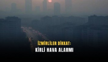 İzmir'de nefes almak zorlaştı