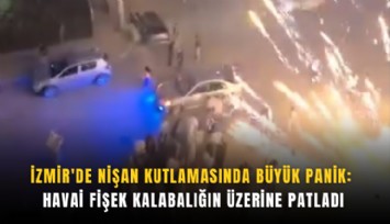 İzmir'de nişan kutlamasında büyük panik: Havai fişek kalabalığın üzerine patladı