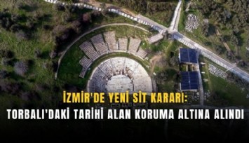 İzmir'de yeni sit kararı: Torbalı'daki tarihi alan koruma altına alındı