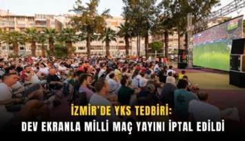 İzmir’de YKS tedbiri: Dev ekranla milli maç yayını iptal edildi