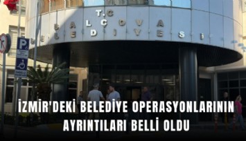 İzmir'deki belediye operasyonlarının ayrıntıları belli oldu