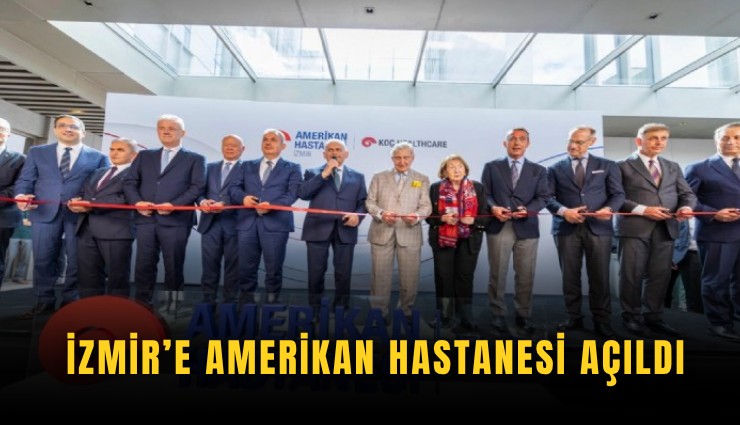 İzmir’de Amerikan Hastanesi açıldı