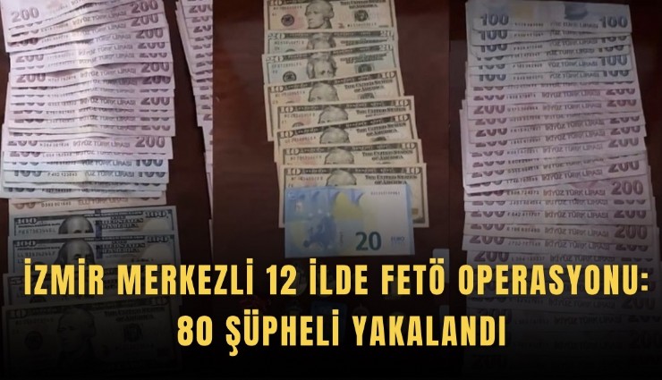 İzmir merkezli 12 ilde FETÖ operasyonu: 80 şüpheli yakalandı