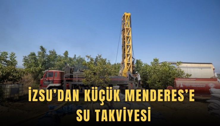 İZSU’dan Küçük Menderes’e su takviyesi