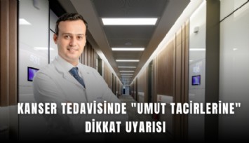 Kanser tedavisinde 'umut tacirlerine' dikkat uyarısı