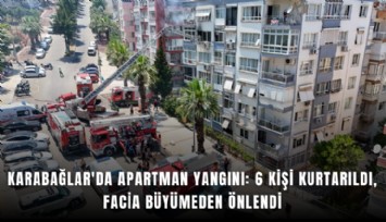 Karabağlar'da apartman yangını: 6 kişi kurtarıldı, facia büyümeden önlendi