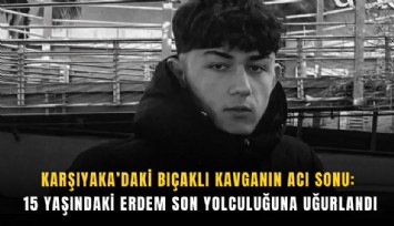 Karşıyaka’daki bıçaklı kavganın acı sonu: 15 yaşındaki Erdem son yolculuğuna uğurlandı