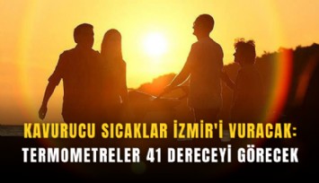 Kavurucu sıcaklar İzmir'i vuracak: Termometreler 41 dereceyi görecek