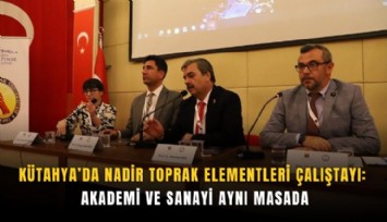 Kütahya’da nadir toprak elementleri çalıştayı: Akademi ve sanayi aynı masada