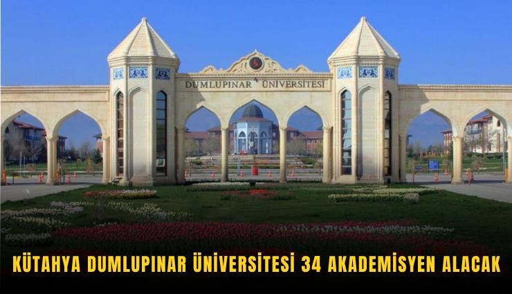 Kütahya Dumlupınar Üniversitesi 34 akademisyen alacak