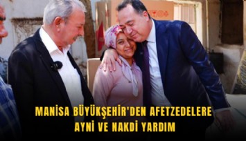 Manisa Büyükşehir'den afetzedelere ayni ve nakdi yardım