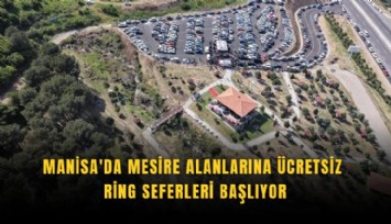 Manisa'da mesire alanlarına ücretsiz ring seferleri başlıyor
