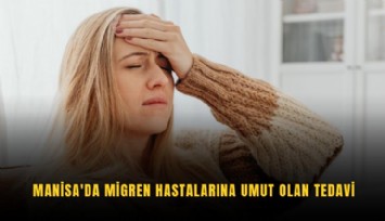 Manisa'da migren hastalarına umut olan tedavi