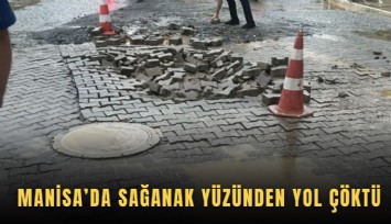 Manisa’da sağanak yüzünden yol çöktü