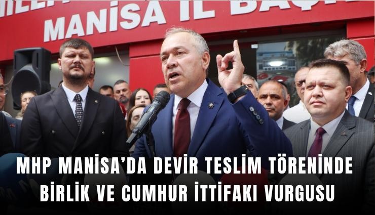MHP Manisa’da devir teslim töreninde birlik ve Cumhur İttifakı vurgusu
