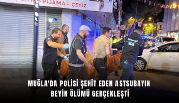 Muğla'da polisi şehit eden astsubayın beyin ölümü gerçekleşti