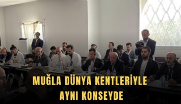 Muğla dünya kentleriyle aynı konseyde